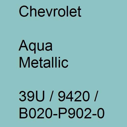 Chevrolet, Aqua Metallic, 39U / 9420 / B020-P902-0.